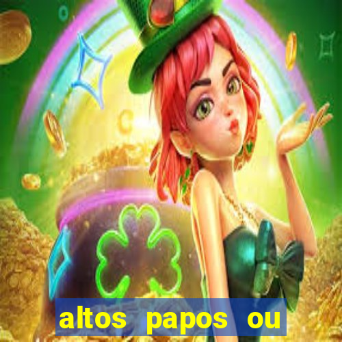 altos papos ou autos papos